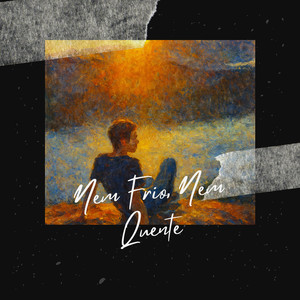 Nem Frio, Nem Quente