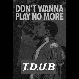 Don't Wanna Play No More