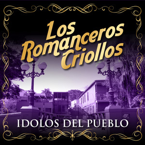 Los Romanceros Criollos - Ídolos del Pueblo