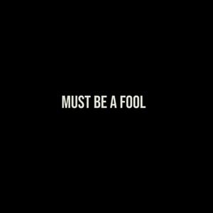 Must Be A Fool (Explicit)