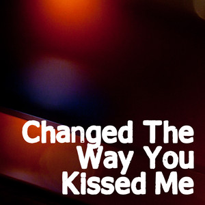 Changed The Way You Kiss Me (Radio Edit)