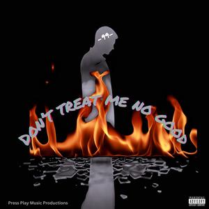 Don't Treat Me No Good (Explicit)