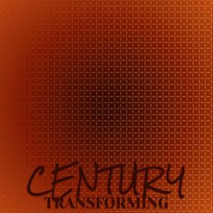 Century Transforming