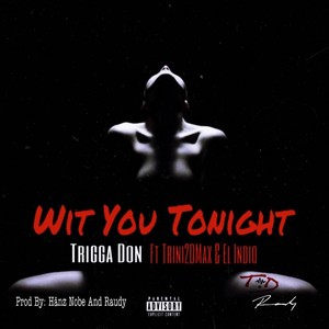 Wit You Tonight (feat. El Indio & Trini2dmax) [Explicit]