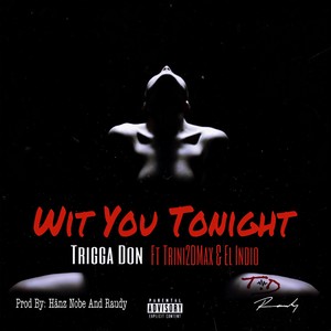 Wit You Tonight(feat. El Indio & Trini2dmax) (Explicit)