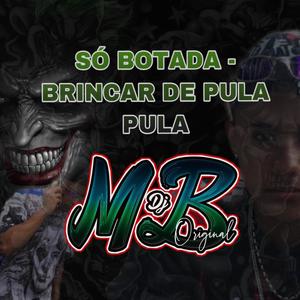 Só Botada - Brincar de Pula Pula (feat. MC Ricardo ZO, MC Edu CR & MC Maiquin)