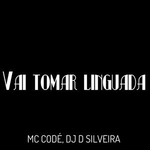 Vai Tomar Linguada (Explicit)