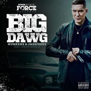 Big Dawg (feat. Jazzfeezy & Steve Samson) [Power Soundtrack]