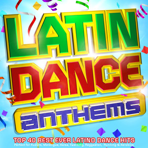 Latin Dance Anthems - Top 40 Best Ever Latino Dance Hits - Perfect for Kuduro, Merengue, Salsa, Twerking, Reggaeton, Running & Aerobics