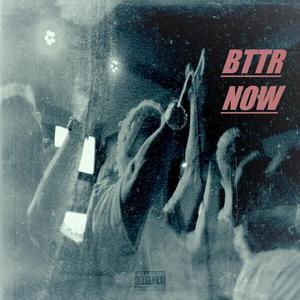 BTTR NOW (Explicit)
