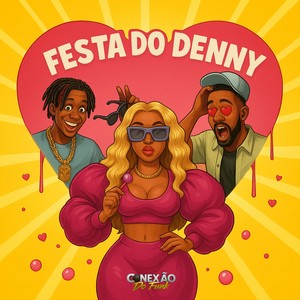 Festa do Denny (DanceHall) (Explicit)