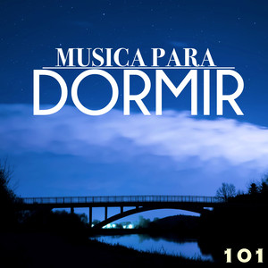 Música para Dormir 101 - Canciones para Dulces Sueños, Bienestar y Pensamiento Positivo