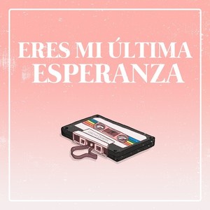 Eres Mi Última Esperanza