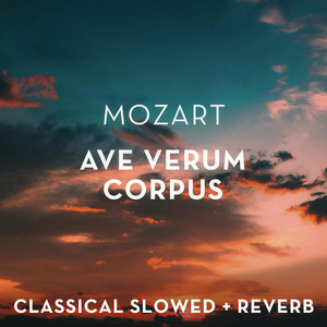 Mozart: Ave Verum Corpus - slowed + reverb