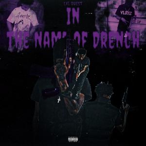 In The Name Of Drench (Explicit)