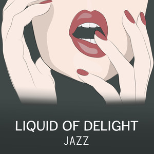 Liquid of Delight Jazz – Smooth Background, Lounge Mood, Dinner for Two with Red Wine and Candle