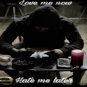 Love Me Now, Hate Me Later (Explicit)