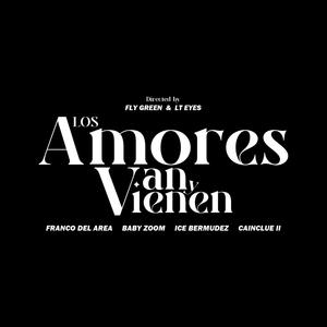 Los amores van y vienen (feat. Cainclue ii, Baby Zoom & Ice Bermudez)