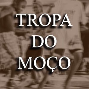 TROPA DO MOÇO (Explicit)