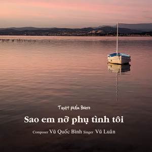Sao Em Nỡ Phụ Tình Tôi