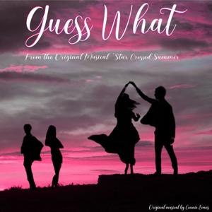 Guess What (From the Original Musical "Star Crossed Summer") (feat. Helena Constantine, Jack Steggles, Matt Constantine, John Ramsay & Ellie Murtagh)