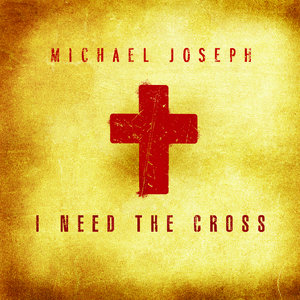 I Need the Cross