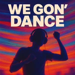 We gon' dance