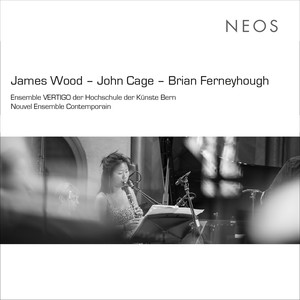 J. Wood, Cage & Ferneyhough: Contemporary Works