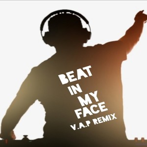 Beat In My Face V.A.P Remix