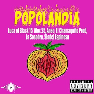 Popolandia(feat. El Chamaquito Prod, Siadel Espinosa, Aneo, La Sosobra & Alex 25) (Explicit)
