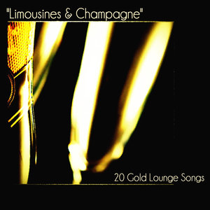 Limousines & Champagne (20 Gold Lounge Songs)