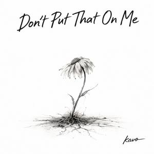 Don't Put That On Me