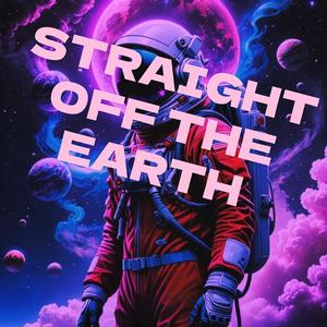 Straight Off The Earth (Explicit)