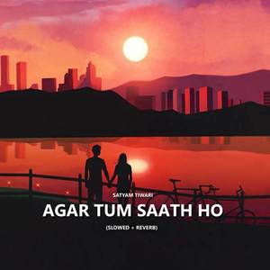 Agar Tum Saath Ho (Slowed + Reverb)
