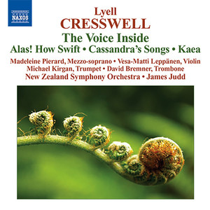 Cresswell, L.: Voice Inside (The) / Alas! How Swift / Cassandra's Songs / Kaea (Pierard, New Zealand Symphony, Judd)