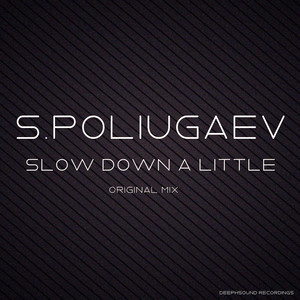 Slow Down A Little (Original Mix)