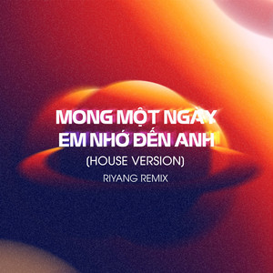 Mong Một Ngày Em Nhớ Đến Anh (Riyang Remix) (House Version)