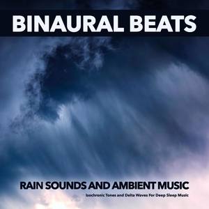 Binaural Beats: Rain Sounds and Ambient Music, Isochronic Tones and Delta Waves For Deep Sleep Music