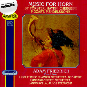 Forster / Haydn / Cherubini / Mozart / Mendelssohn: Works for Horn