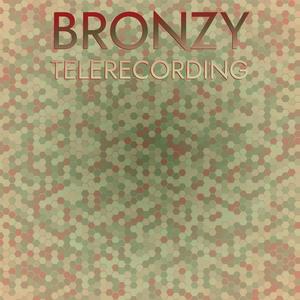 Bronzy Telerecording