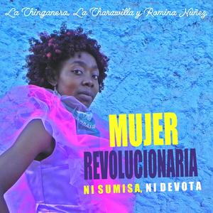 Mujer Revolucionaria Ni sumisa, Ni devota(feat. Romina Nuñez)