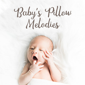 Baby's Pillow Melodies: 15 New Age Soothing Songs for Calm Down Baby, Sleep Well & Dream Softly