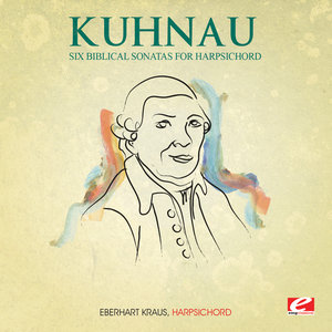 Kuhnau: Six Biblical Sonatas for Harpsichord (Digitally Remastered)