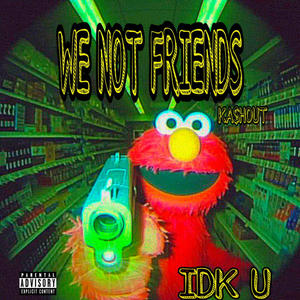 We Not Friends (Explicit)