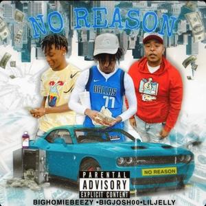 BIGHOMIEBEEZY NO REASON (feat. bigjosh00 & liljelly) [Explicit]