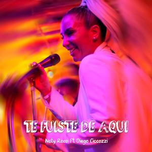 Te Fuiste De Aqui(feat. Diego Ciccozzi)