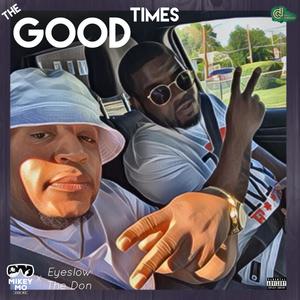 The Good Times (feat. Eyeslow the Don) [Explicit]