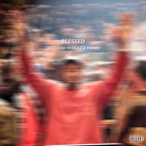 Blessed (feat. Cush with a C & Ukeme) [Explicit]