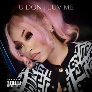 U Dont Luv Me (Explicit)