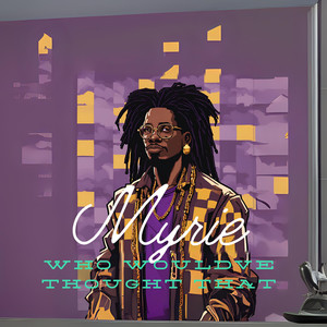 Who Would've Thought That (Explicit)